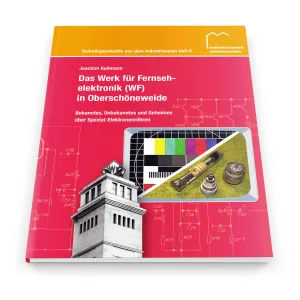 Das Werk für Fernsehelektronik (WF) in Oberschöneweide (Technikgeschichte Heft Nr. 8)