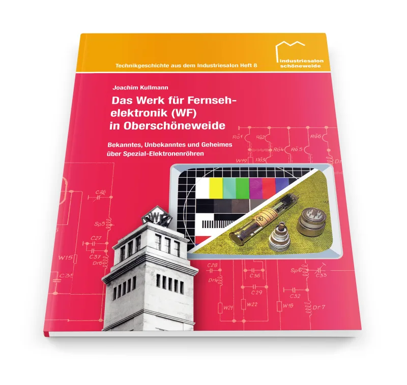Das Werk für Fernsehelektronik (WF) in Oberschöneweide (Technikgeschichte Heft Nr. 8)