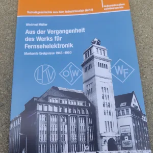 Aus der Vergangenheit des Werks für Fernsehelektronik (Technikgeschichte Heft Nr. 6)
