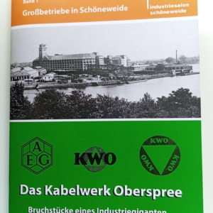 Das Kabelwerk Oberspree (Großbetriebe in Schöneweide Heft Nr. 1)
